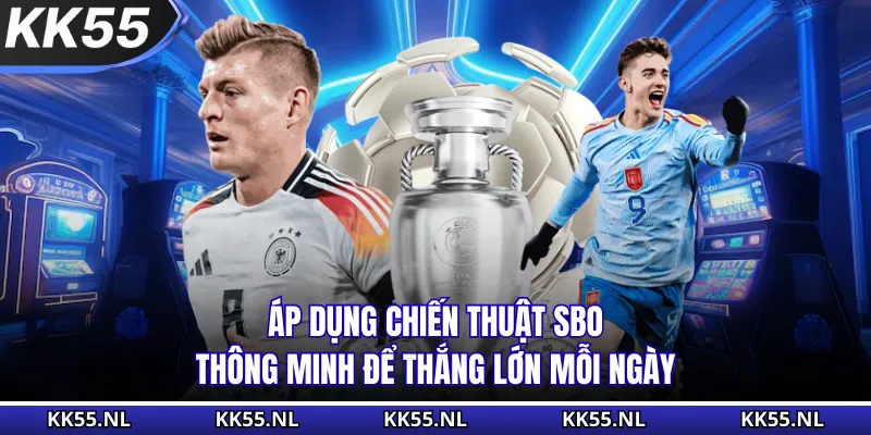 Áp dụng chiến thuật SBO thông minh để thắng lớn mỗi ngày