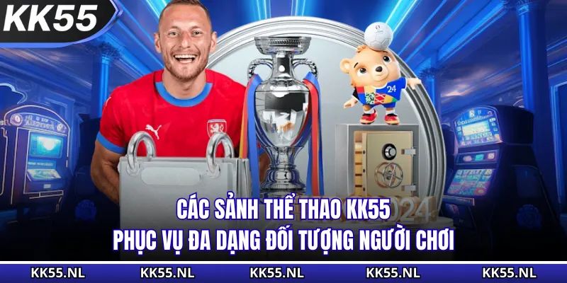 Các sảnh thể thao KK55 phục vụ đa dạng đối tượng người chơi