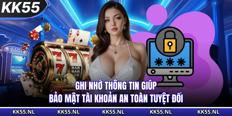 Ghi nhớ thông tin giúp bảo mật tài khoản an toàn tuyệt đối