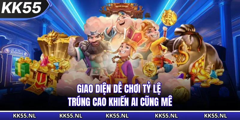 Giao diện dễ chơi tỷ lệ trúng cao khiến ai cũng mê