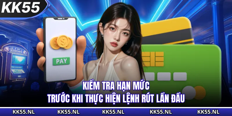 Kiểm tra hạn mức trước khi thực hiện lệnh rút lần đầu