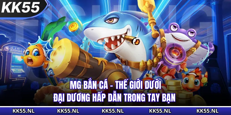 MG Bắn Cá - Thế Giới Dưới Đại Dương Hấp Dẫn Trong Tay Bạn