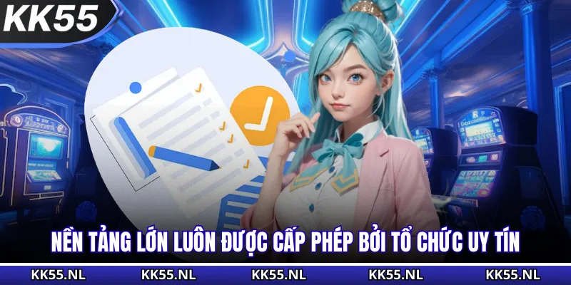 Nền tảng lớn luôn được cấp phép bởi tổ chức uy tín