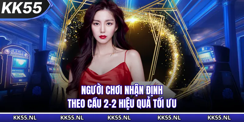 Người chơi nhận định theo cầu 2-2 hiệu quả tối ưu