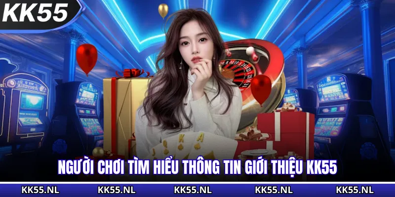 Người chơi tìm hiểu thông tin giới thiệu KK55