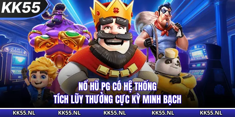 Nổ Hũ PG có hệ thống tích lũy thưởng cực kỳ minh bạch