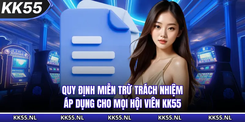 Quy định miễn trừ trách nhiệm áp dụng cho mọi hội viên KK55